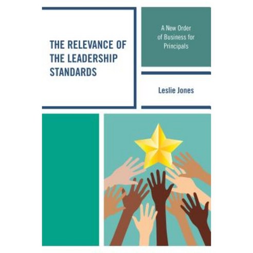 The Relevance of the Leadership Standards: A New Order of Business for Principals Hardcover, Rowman & Littlefield Publishers