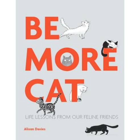 Be More Cat: Life Lessons from Our Feline Friends Hardcover, Quadrille Publishing