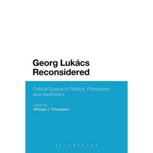Georg Lukacs Reconsidered: Critical Essays in Politics Philosophy and Aesthetics Paperback, Bloomsbury Publishing PLC