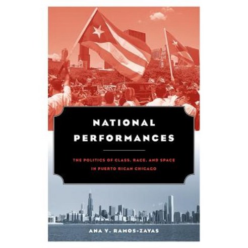 National Performances: The Politics of Class Race and Space in Puerto Rican Chicago Paperback, University of Chicago Press