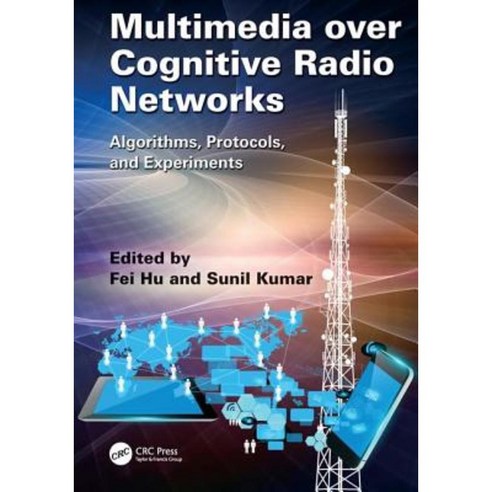 Multimedia Over Cognitive Radio Networks: Algorithms Protocols and Experiments Paperback, CRC Press