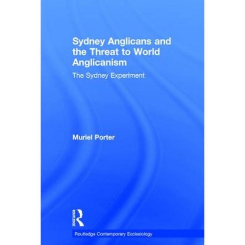 Sydney Anglicans and the Threat to World Anglicanism: The Sydney Experiment Hardcover, Routledge