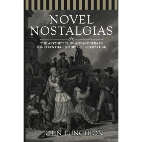 Novel Nostalgias: The Aesthetics of Antagonism in Nineteenth-Century U.S. Literature Paperback, Ohio State University Press