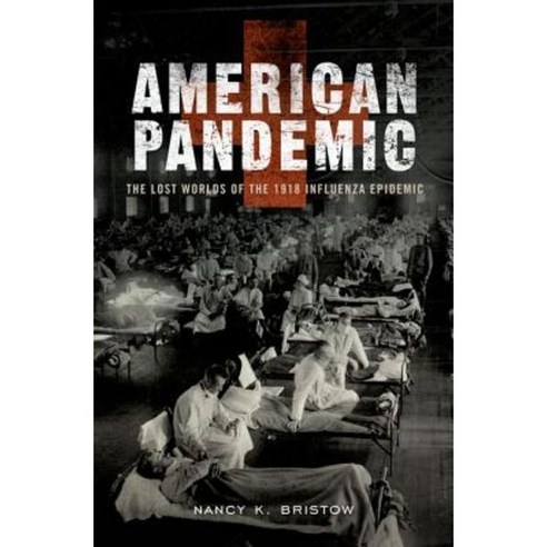 American Pandemic: The Lost Worlds of the 1918 Influenza Epidemic Hardcover, Oxford University Press, USA