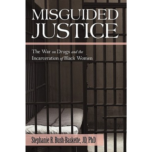 Misguided Justice: The War on Drugs and the Incarceration of Black Women Paperback, iUniverse
