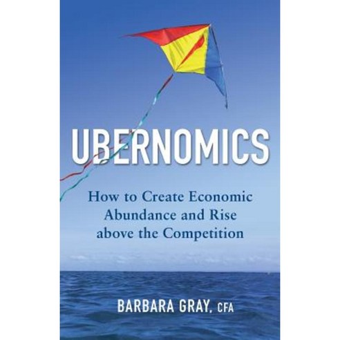 Ubernomics: How to Create Economic Abundance and Rise Above the Competition Paperback, Brady Capital Research Inc.