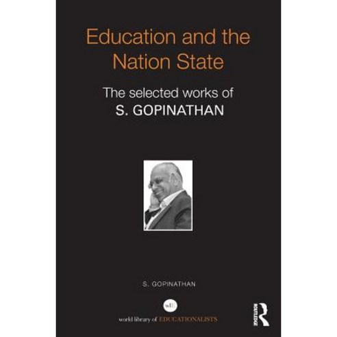 Education and the Nation State: The Selected Works of S. Gopinathan Paperback, Routledge