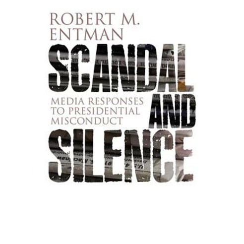 Scandal and Silence: Media Responses to Presidential Misconduct Hardcover, Polity Press