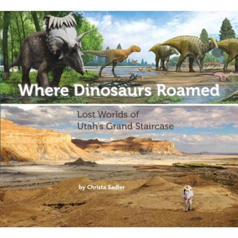 Where Dinosaurs Roamed: Lost Worlds of Utah''s Grand Staircase Paperback, Glen Canyon Natural History Association