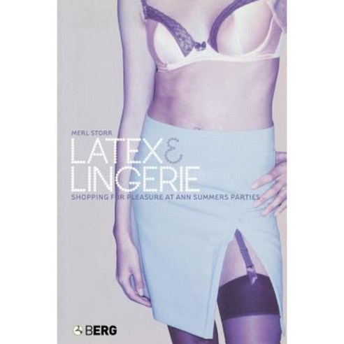 Latex and Lingerie: Shopping for Pleasure at Ann Summers Parties Paperback, Berg 3pl