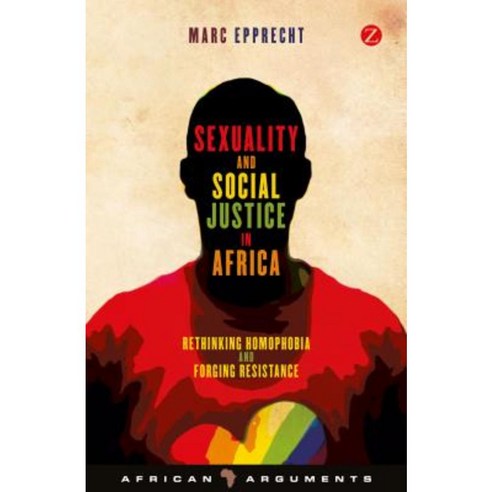 Sexuality and Social Justice in Africa: Rethinking Homophobia and Forging Resistance Paperback, Zed Books