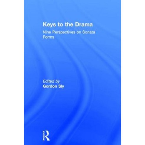 Keys to the Drama: Nine Perspectives on Sonata Forms Hardcover, Routledge