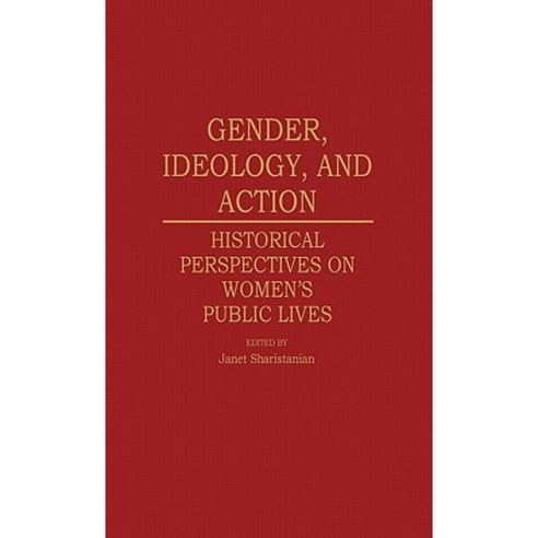 Gender Ideology and Action: Historical Perspectives on Women''s Public Lives Hardcover, Greenwood Press
