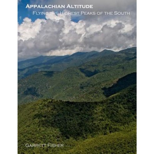 Appalachian Altitude: Flying the Highest Peaks of the South Paperback, Tenmile Publishing LLC