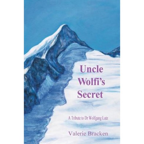 Uncle Wolfi''s Secret: A Tribute to Dr Wolfgang Lutz Paperback, Just Perhaps?