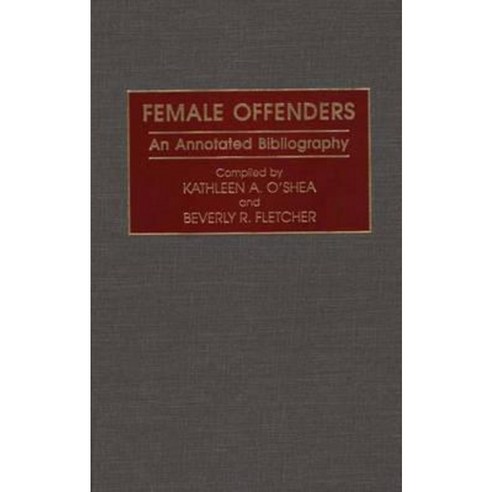 Female Offenders: An Annotated Bibliography Hardcover, Greenwood