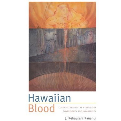 Hawaiian Blood: Colonialism and the Politics of Sovereignty and Indigeneity Paperback, Duke University Press