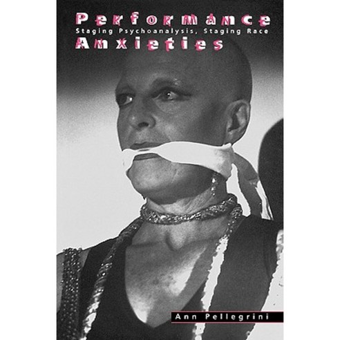 Performance Anxieties: Staging Psychoanalysis Staging Race Paperback, Routledge