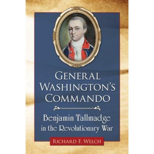 General Washington''s Commando: Benjamin Tallmadge in the Revolutionary War Paperback, McFarland & Company