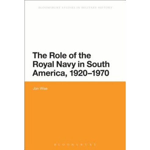 The Role of the Royal Navy in South America 1920-1970 Paperback, Bloomsbury Publishing PLC