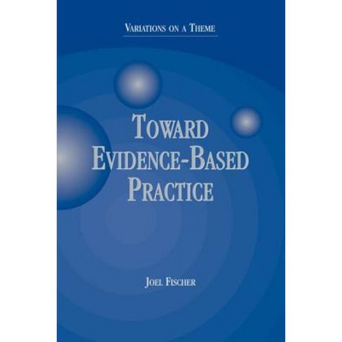 Toward Evidence-Based Practice: Variations on a Theme Paperback, Oxford University Press, USA