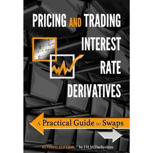 Pricing and Trading Interest Rate Derivatives: A Practical Guide to Swaps Paperback, Aitch & Dee Limited