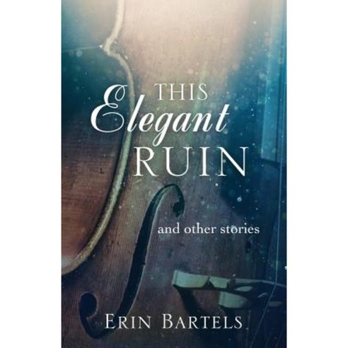 This Elegant Ruin: And Other Stories Paperback, Understory Press