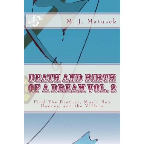 Death and Birth of a Dream Vol. 2: Find the Brother Music Box Dancer and the Villain Paperback, Createspace