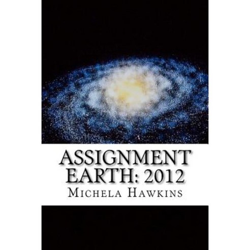 Assignment Earth: 2012: The End or a New Beginning? Paperback, Createspace