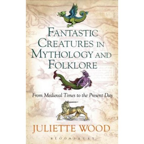 Fantastic Creatures in Mythology and Folklore: From Medieval Times to the Present Day Paperback, Bloomsbury Academic