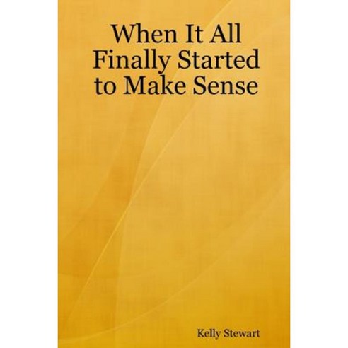 When It All Finally Started to Make Sense Paperback, Lulu.com