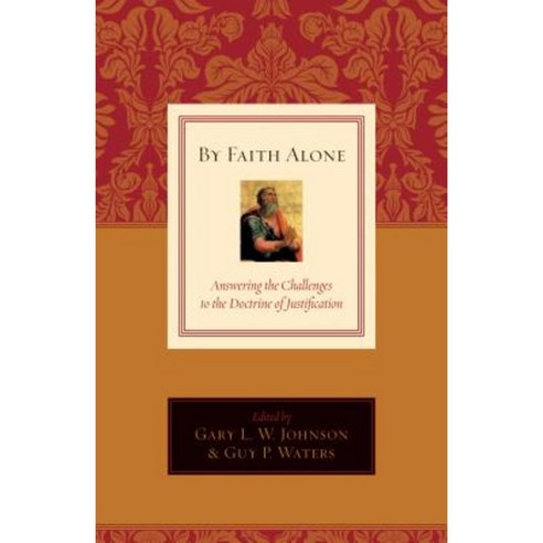 By Faith Alone: Answering the Challenges to the Doctrine of Justification Paperback, Crossway Books