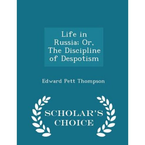 Life in Russia; Or the Discipline of Despotism - Scholar''s Choice Edition Paperback