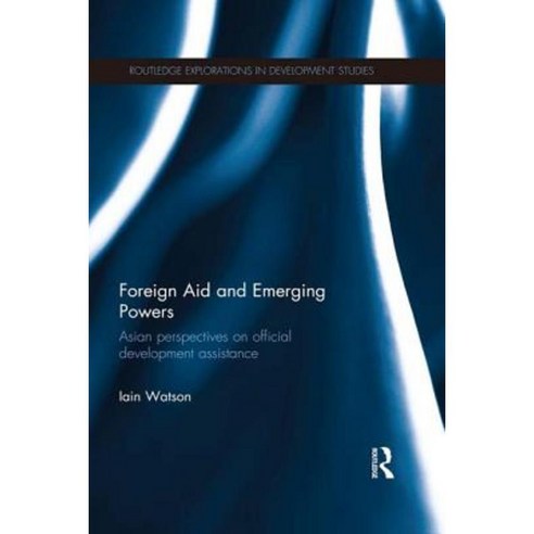 Foreign Aid and Emerging Powers: Asian Perspectives on Official Development Assistance Paperback, Routledge