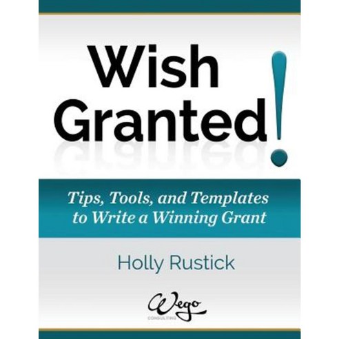 Wish Granted! Tips Tools and Templates to Write a Winning Grant Paperback, Rustick Productions