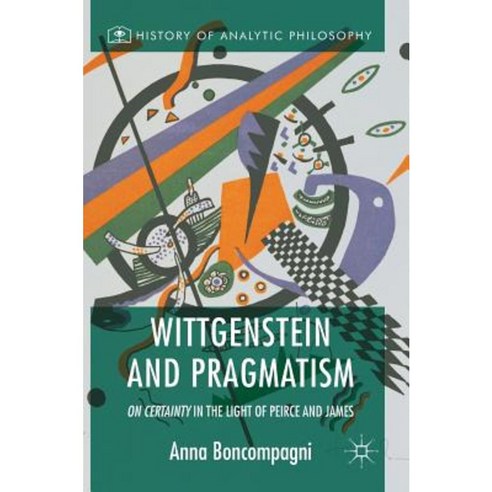Wittgenstein and Pragmatism: On Certainty in the Light of Peirce and James Hardcover, Palgrave MacMillan