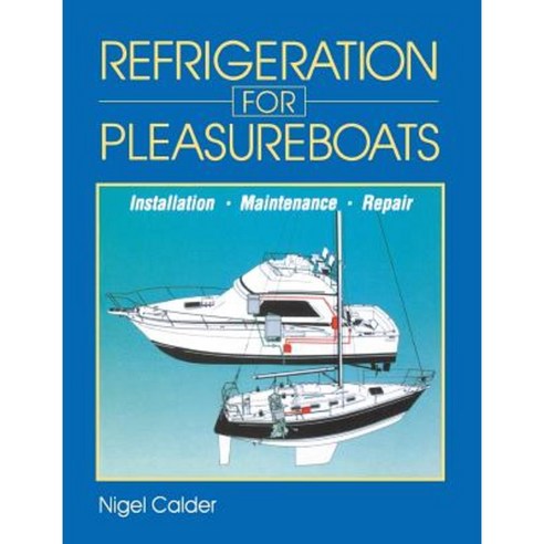 Refrigeration for Pleasureboats: Installation Maintenance and Repair Hardcover, International Marine Publishing