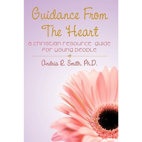 Guidance from the Heart: A Christian Resource Guide for Young People Hardcover, iUniverse