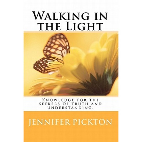 Walking in the Light: Spiritual Knowledge for the Seekers of Truth and Understanding. Paperback, Createspace