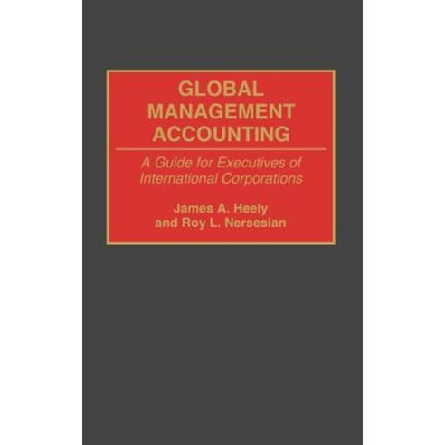 Global Management Accounting: A Guide for Executives of International Corporations Hardcover, Praeger