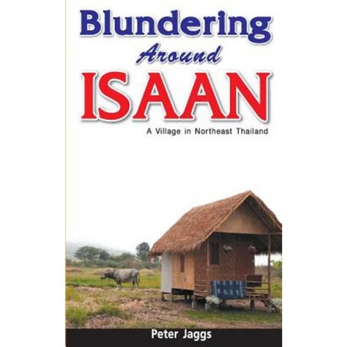 Blundering Around Isaan: A Village in Northeast Thailand Paperback, Booksmango