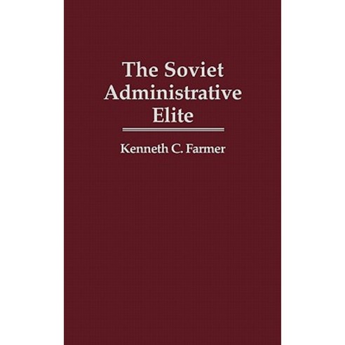 The Soviet Administrative Elite Hardcover, Praeger