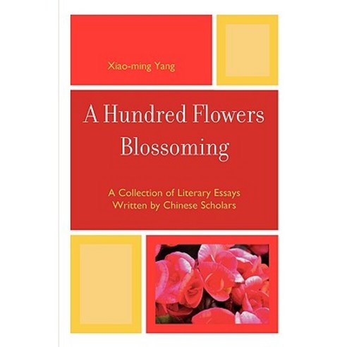 A Hundred Flowers Blossoming: A Collection of Literary Essays Written by Chinese Scholars Paperback, Upa