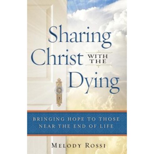 Sharing Christ with the Dying: Bringing Hope to Those Near the End of Life Paperback, Bethany House Publishers