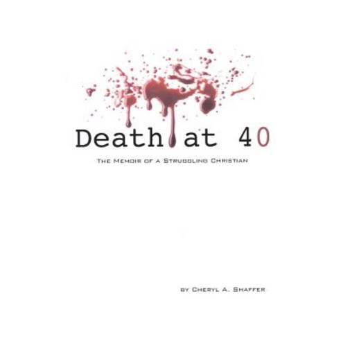 Death at 40: The Memoir of a Struggling Christian Paperback, Outskirts Press