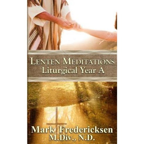 Lenten Meditations (Liturgical Year A) Paperback, Createspace