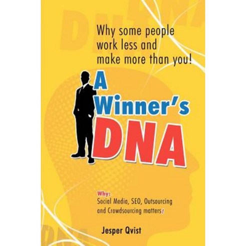 A Winner''s DNA: Why Some People Work Less and Make More Than You! Paperback, Pixiplay