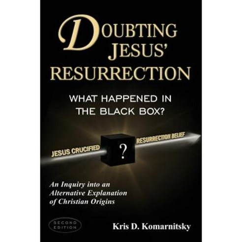 Doubting Jesus'' Resurrection: What Happened in the Black Box? Paperback, Stone Arrow Books