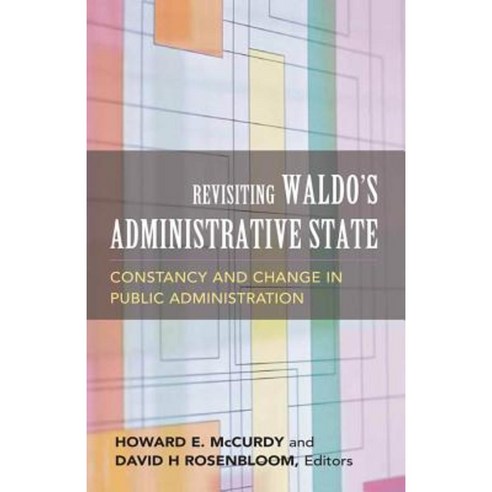 Revisiting Waldo''s Administrative State: Constancy and Change in Public Administration Paperback, Georgetown University Press