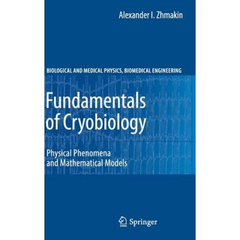Fundamentals of Cryobiology: Physical Phenomena and Mathematical Models Hardcover, Springer